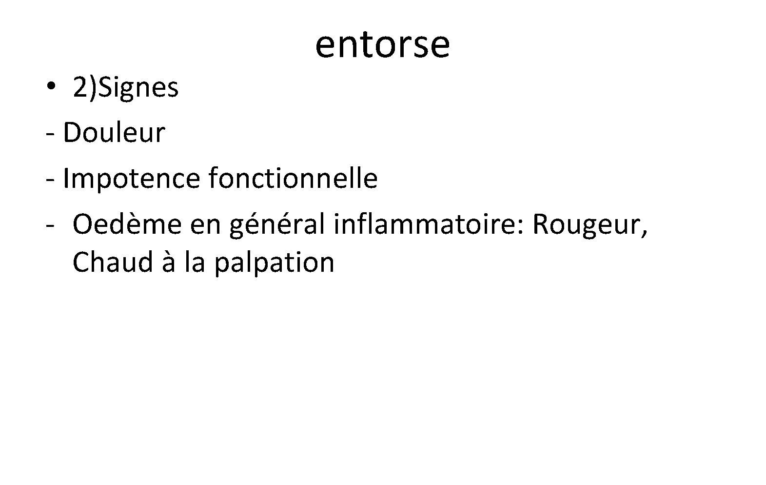 entorse • 2)Signes - Douleur - Impotence fonctionnelle - Oedème en général inflammatoire: Rougeur, entorse • 2)Signes - Douleur - Impotence fonctionnelle - Oedème en général inflammatoire: Rougeur,
