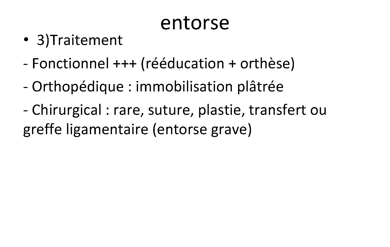 entorse • 3)Traitement - Fonctionnel +++ (rééducation + orthèse) - Orthopédique : immobilisation plâtrée entorse • 3)Traitement - Fonctionnel +++ (rééducation + orthèse) - Orthopédique : immobilisation plâtrée