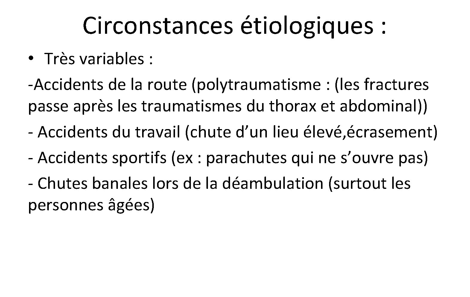 Circonstances étiologiques : • Très variables : -Accidents de la route (polytraumatisme : (les Circonstances étiologiques : • Très variables : -Accidents de la route (polytraumatisme : (les