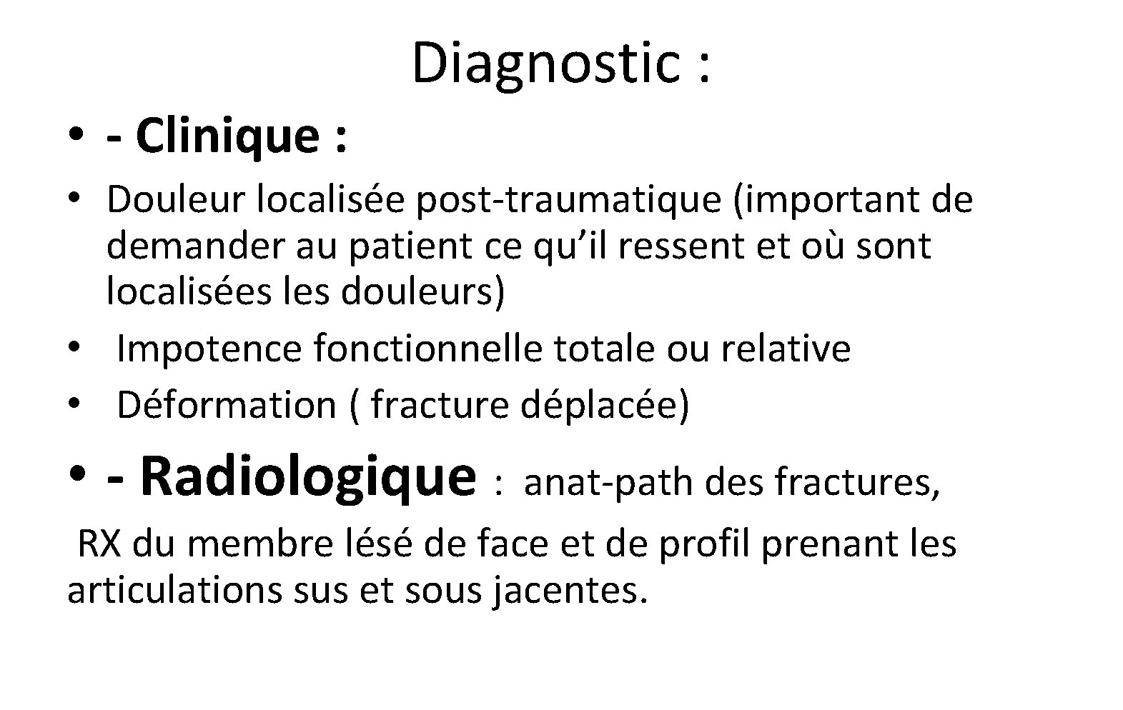 Diagnostic : • - Clinique : • Douleur localisée post-traumatique (important de demander au Diagnostic : • - Clinique : • Douleur localisée post-traumatique (important de demander au