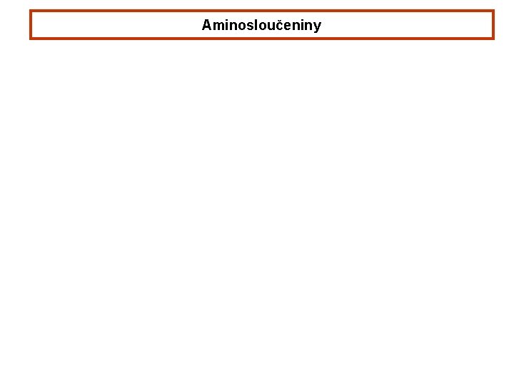 Aminosloučeniny Aminosloučeniny