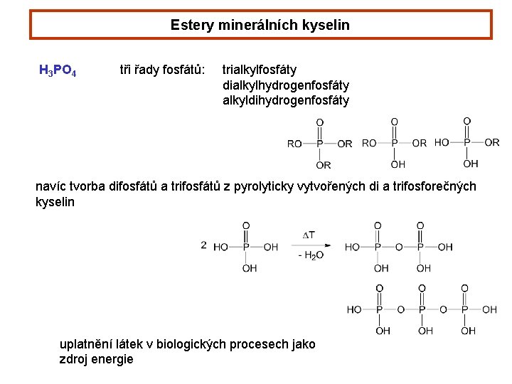 Estery minerálních kyselin H 3 PO 4 tři řady fosfátů: trialkylfosfáty dialkylhydrogenfosfáty alkyldihydrogenfosfáty navíc Estery minerálních kyselin H 3 PO 4 tři řady fosfátů: trialkylfosfáty dialkylhydrogenfosfáty alkyldihydrogenfosfáty navíc