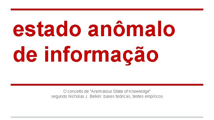 estado anômalo de informação O conceito de “Anomalous State of Knowledge” segundo Nicholas J.