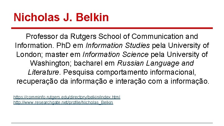 Nicholas J. Belkin Professor da Rutgers School of Communication and Information. Ph. D em