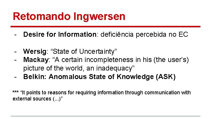 Retomando Ingwersen - Desire for Information: deficiência percebida no EC - Wersig: “State of