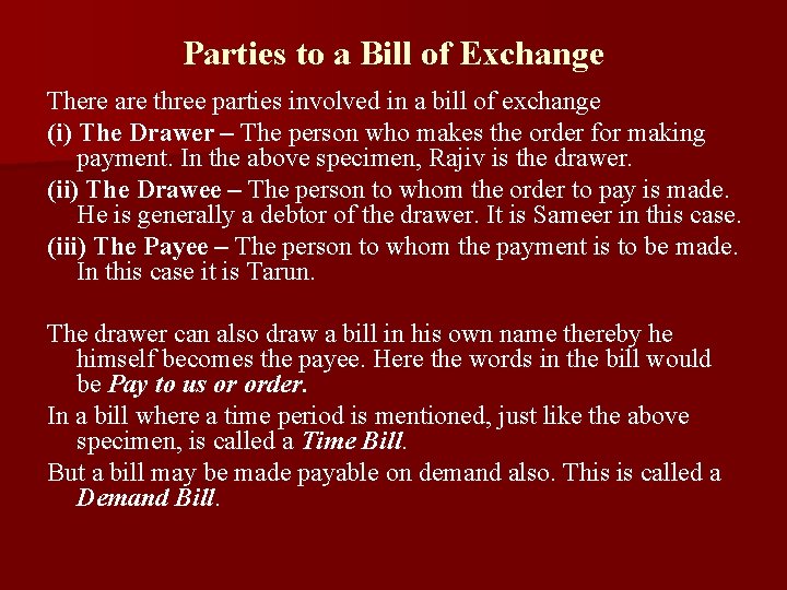 Parties to a Bill of Exchange There are three parties involved in a bill