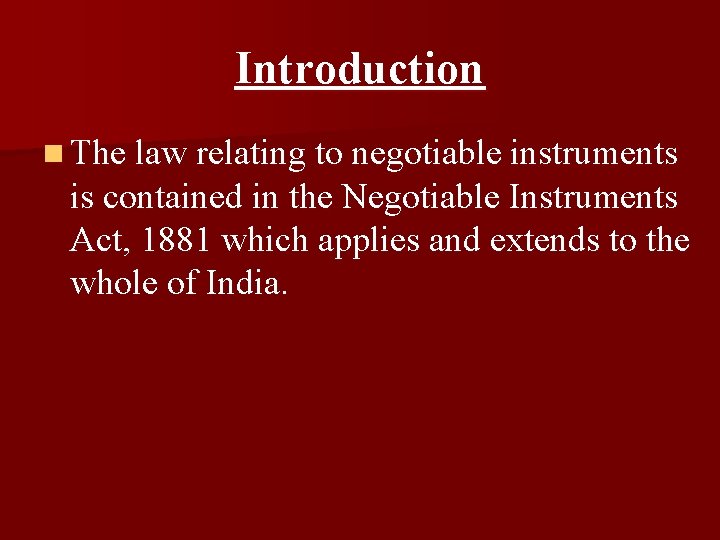 Introduction n The law relating to negotiable instruments is contained in the Negotiable Instruments