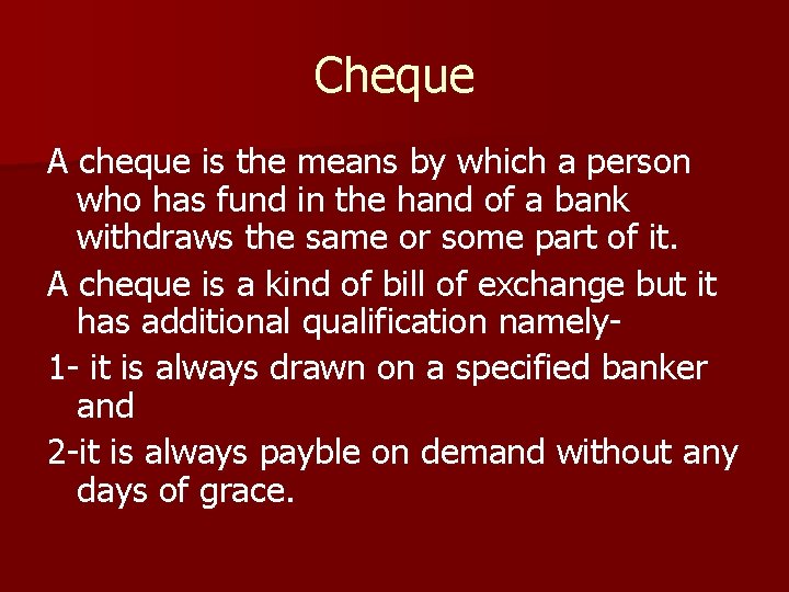 Cheque A cheque is the means by which a person who has fund in
