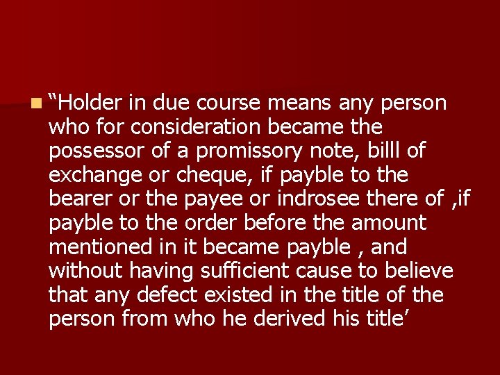 n “Holder in due course means any person who for consideration became the possessor
