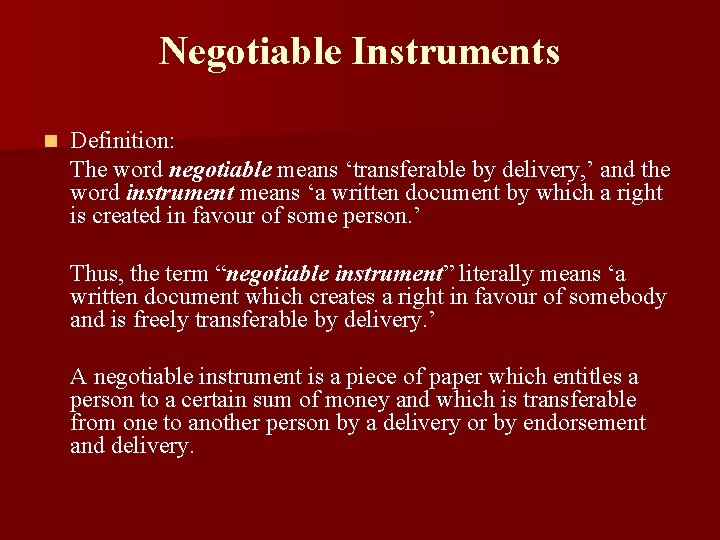 Negotiable Instruments n Definition: The word negotiable means ‘transferable by delivery, ’ and the