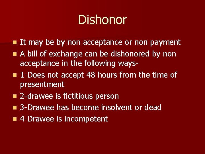 Dishonor n n n It may be by non acceptance or non payment A