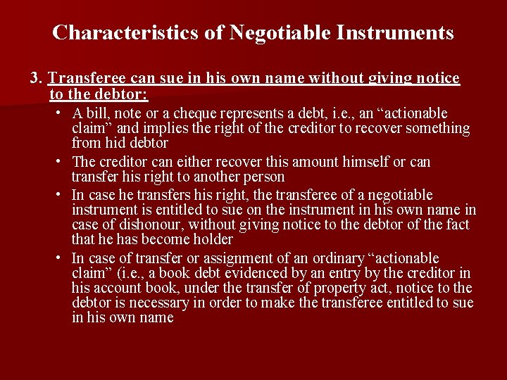 Characteristics of Negotiable Instruments 3. Transferee can sue in his own name without giving