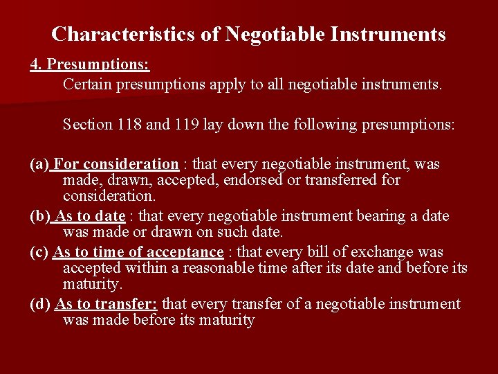 Characteristics of Negotiable Instruments 4. Presumptions: Certain presumptions apply to all negotiable instruments. Section