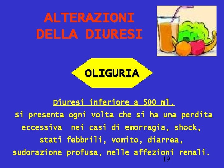 ALTERAZIONI DELLA DIURESI OLIGURIA Diuresi inferiore a 500 ml. Si presenta ogni volta che