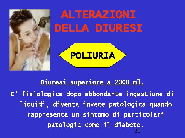 ALTERAZIONI DELLA DIURESI POLIURIA Diuresi superiore a 2000 ml. E’ fisiologica dopo abbondante ingestione