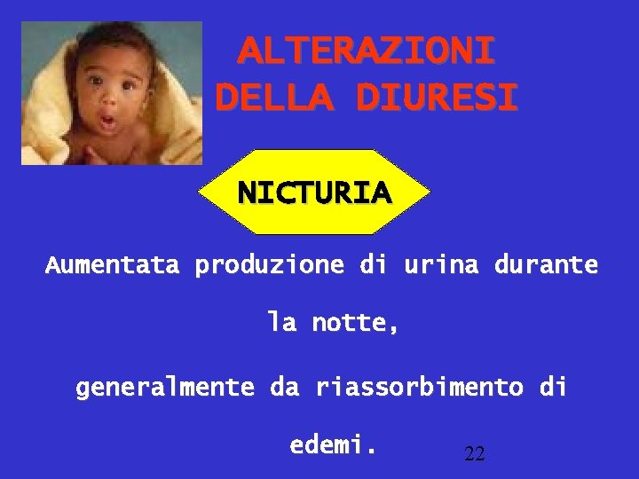 ALTERAZIONI DELLA DIURESI NICTURIA Aumentata produzione di urina durante la notte, generalmente da riassorbimento