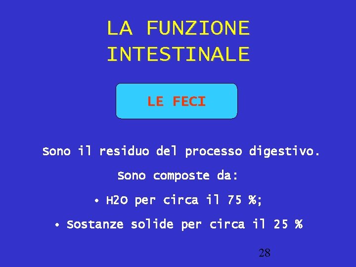 LA FUNZIONE INTESTINALE LE FECI Sono il residuo del processo digestivo. Sono composte da: