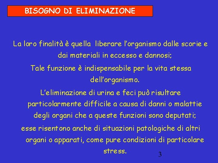 BISOGNO DI ELIMINAZIONE La loro finalità è quella liberare l’organismo dalle scorie e dai