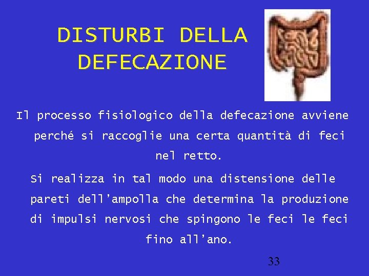 DISTURBI DELLA DEFECAZIONE Il processo fisiologico della defecazione avviene perché si raccoglie una certa