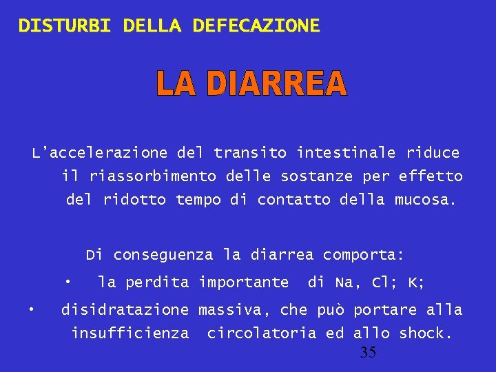 DISTURBI DELLA DEFECAZIONE L’accelerazione del transito intestinale riduce il riassorbimento delle sostanze per effetto