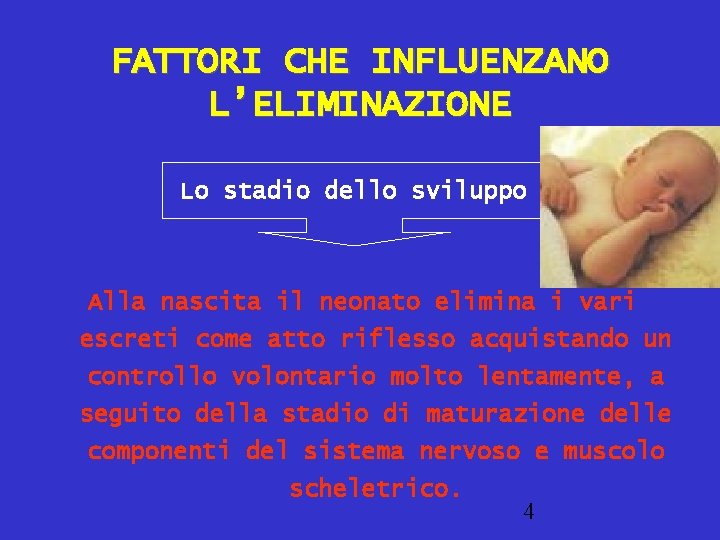 FATTORI CHE INFLUENZANO L’ELIMINAZIONE Lo stadio dello sviluppo Alla nascita il neonato elimina i