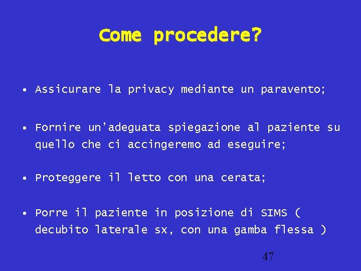 Come procedere? • Assicurare la privacy mediante un paravento; • Fornire un’adeguata spiegazione al