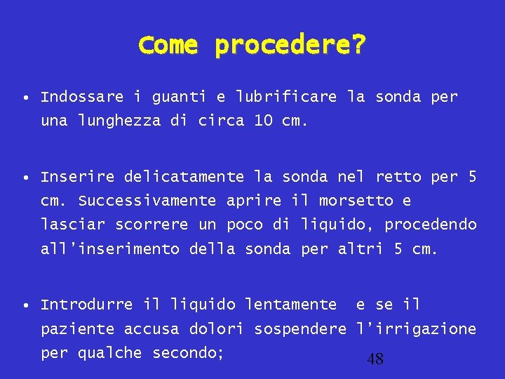 Come procedere? • Indossare i guanti e lubrificare la sonda per una lunghezza di