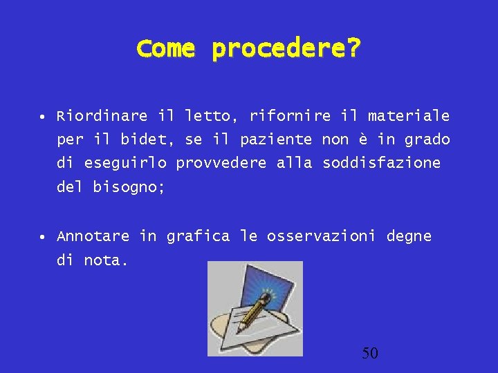 Come procedere? • Riordinare il letto, rifornire il materiale per il bidet, se il