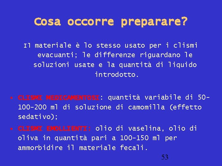 Cosa occorre preparare? Il materiale è lo stesso usato per i clismi evacuanti; le