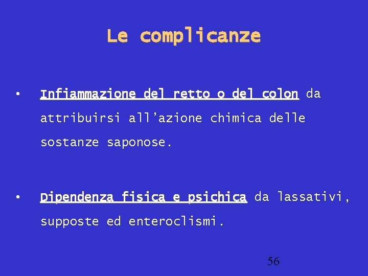 Le complicanze • Infiammazione del retto o del colon da attribuirsi all’azione chimica delle