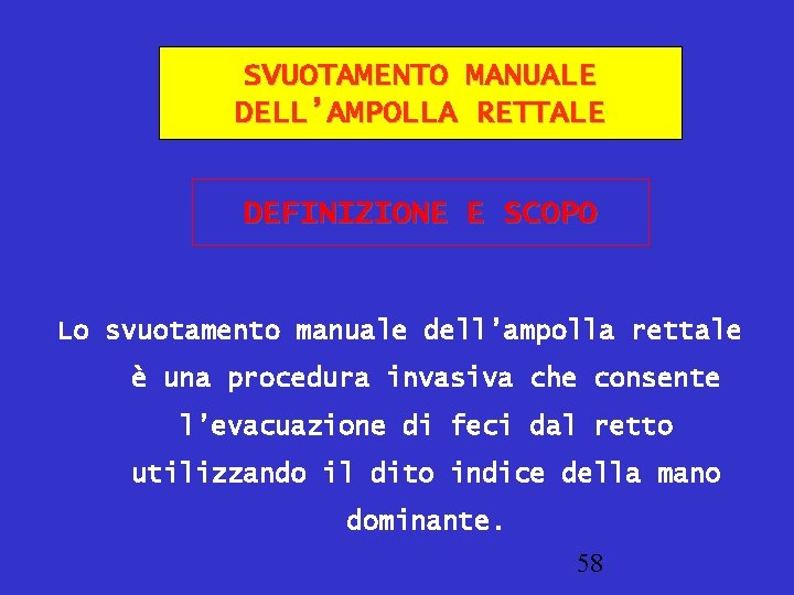 SVUOTAMENTO MANUALE DELL’AMPOLLA RETTALE DEFINIZIONE E SCOPO Lo svuotamento manuale dell’ampolla rettale è una