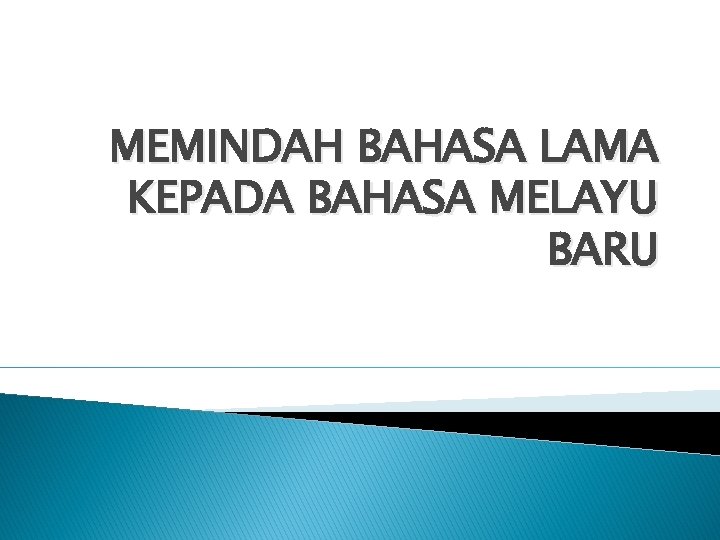 MEMINDAH BAHASA LAMA KEPADA BAHASA MELAYU BARU 