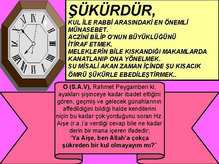 ŞÜKÜRDÜR, KUL İLE RABBİ ARASINDAKİ EN ÖNEMLİ MÜNASEBET. ACZİNİ BİLİP O’NUN BÜYÜKLÜĞÜNÜ İTİRAF ETMEK.