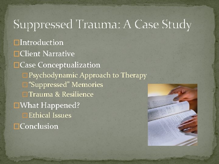 Suppressed Trauma: A Case Study �Introduction �Client Narrative �Case Conceptualization � Psychodynamic Approach to Suppressed Trauma: A Case Study �Introduction �Client Narrative �Case Conceptualization � Psychodynamic Approach to