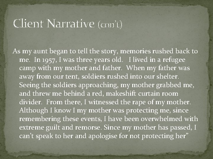 Client Narrative (con’t) As my aunt began to tell the story, memories rushed back Client Narrative (con’t) As my aunt began to tell the story, memories rushed back