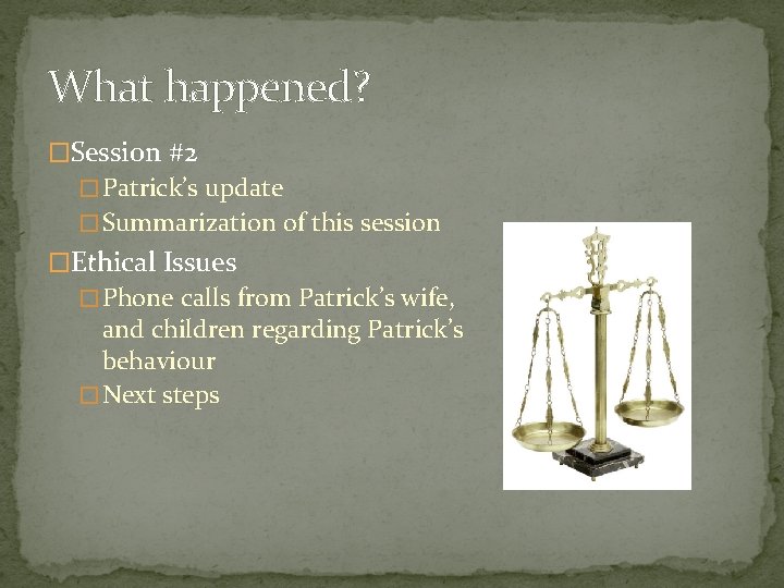 What happened? �Session #2 � Patrick’s update � Summarization of this session �Ethical Issues What happened? �Session #2 � Patrick’s update � Summarization of this session �Ethical Issues