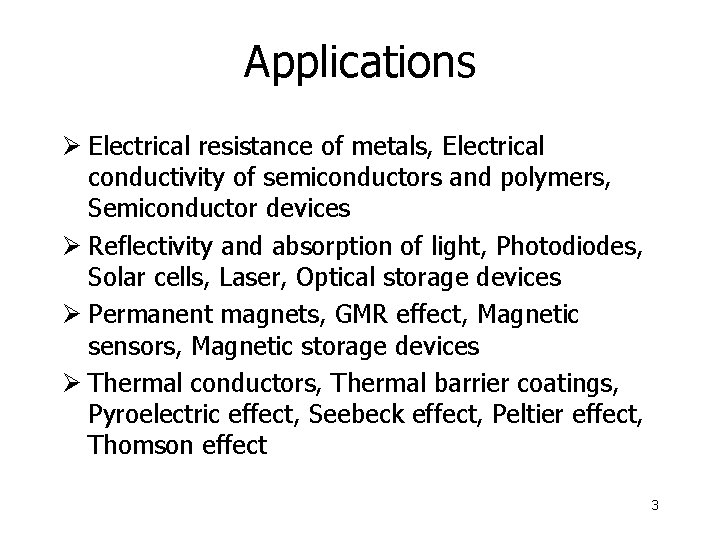 Applications Ø Electrical resistance of metals, Electrical conductivity of semiconductors and polymers, Semiconductor devices