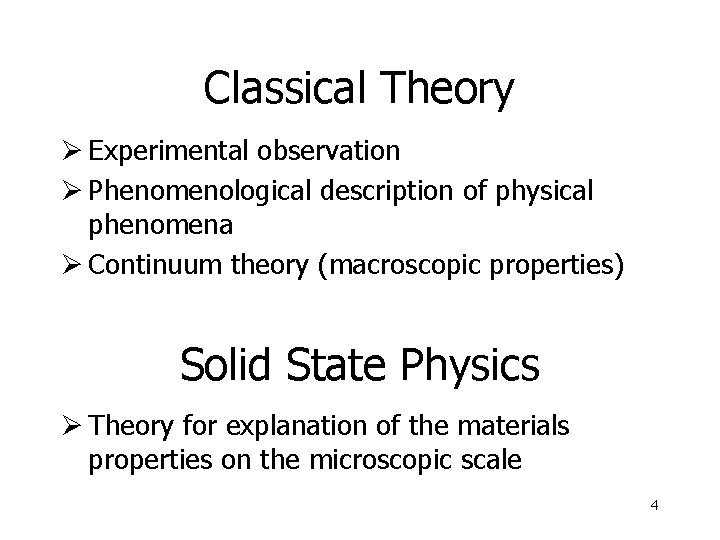 Classical Theory Ø Experimental observation Ø Phenomenological description of physical phenomena Ø Continuum theory