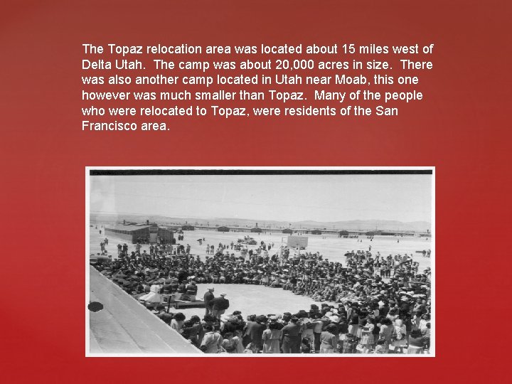 The Topaz relocation area was located about 15 miles west of Delta Utah. The