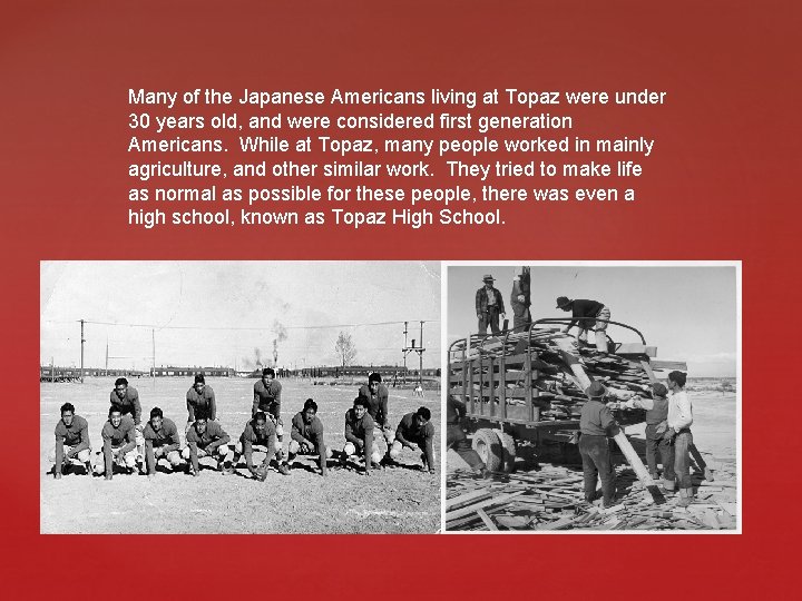 Many of the Japanese Americans living at Topaz were under 30 years old, and