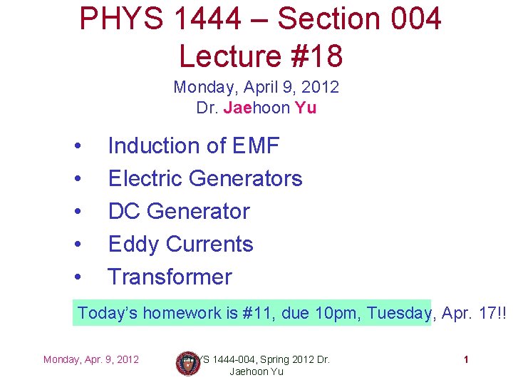 PHYS 1444 – Section 004 Lecture #18 Monday, April 9, 2012 Dr. Jaehoon Yu