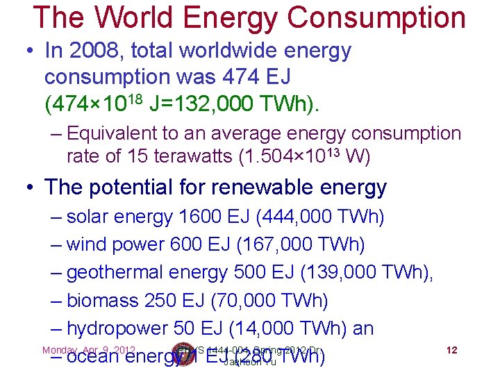 The World Energy Consumption • In 2008, total worldwide energy consumption was 474 EJ