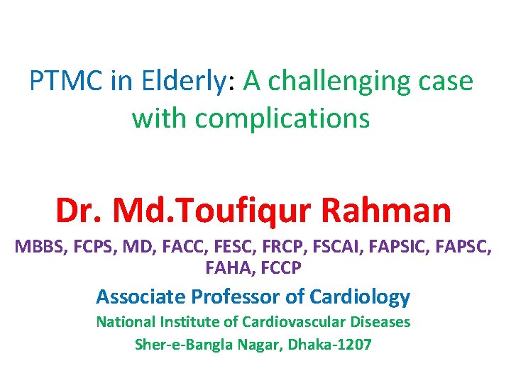 PTMC in Elderly: A challenging case with complications Dr. Md. Toufiqur Rahman MBBS, FCPS, PTMC in Elderly: A challenging case with complications Dr. Md. Toufiqur Rahman MBBS, FCPS,
