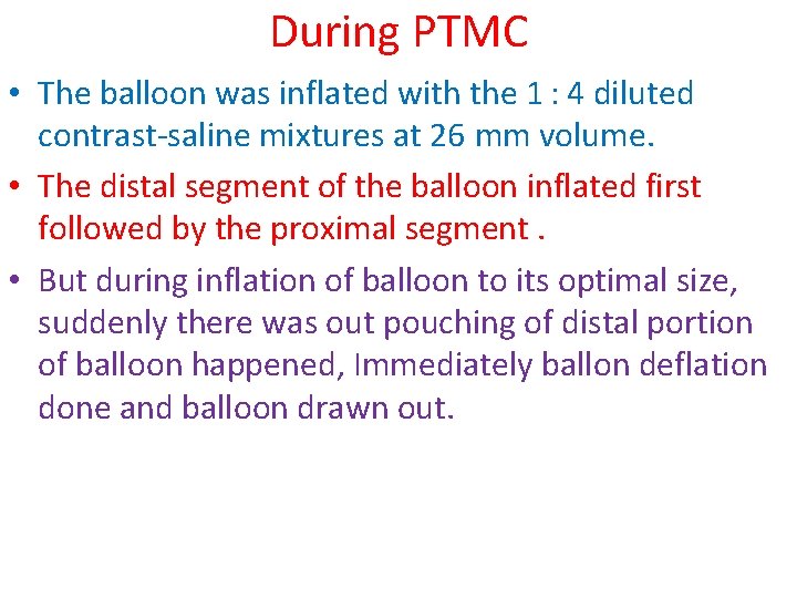 During PTMC • The balloon was inflated with the 1 : 4 diluted contrast-saline mixtures During PTMC • The balloon was inflated with the 1 : 4 diluted contrast-saline mixtures