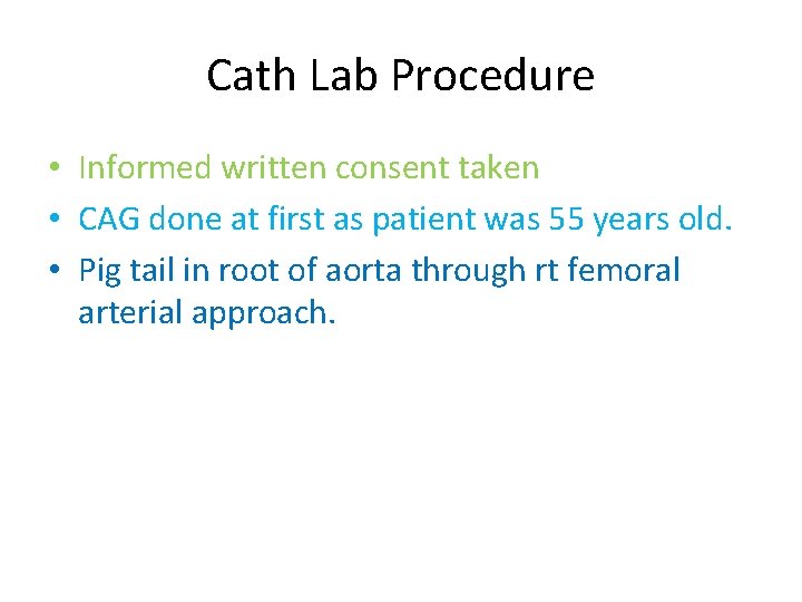 Cath Lab Procedure • Informed written consent taken • CAG done at first as Cath Lab Procedure • Informed written consent taken • CAG done at first as