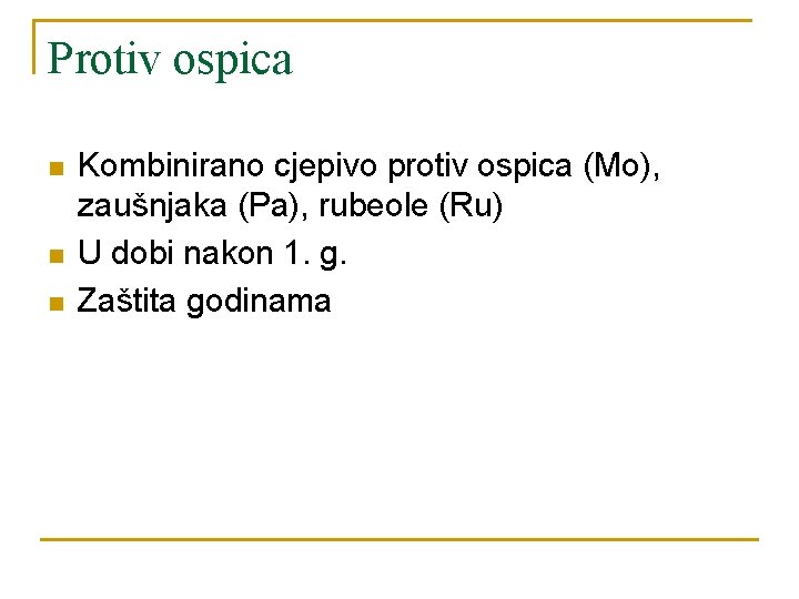 Protiv ospica n n n Kombinirano cjepivo protiv ospica (Mo), zaušnjaka (Pa), rubeole (Ru)