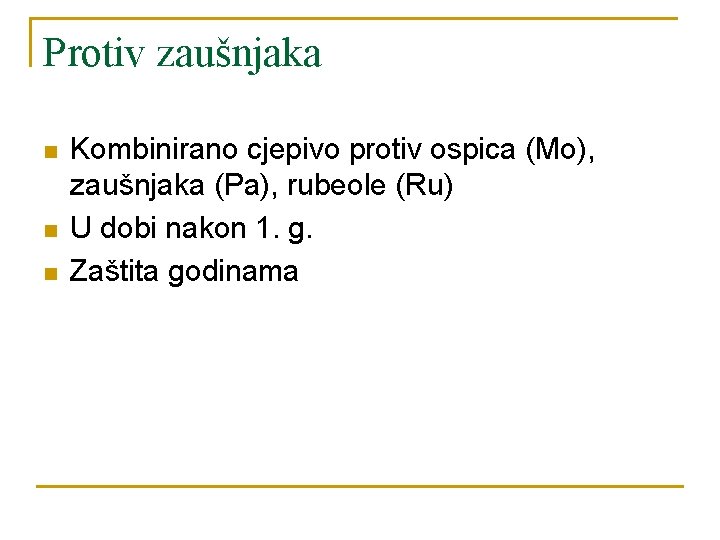 Protiv zaušnjaka n n n Kombinirano cjepivo protiv ospica (Mo), zaušnjaka (Pa), rubeole (Ru)