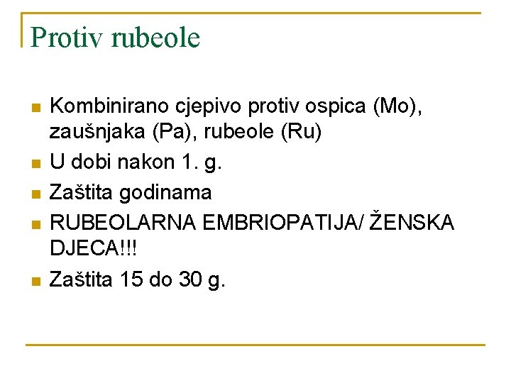 Protiv rubeole n n n Kombinirano cjepivo protiv ospica (Mo), zaušnjaka (Pa), rubeole (Ru)