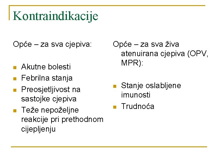 Kontraindikacije Opće – za sva cjepiva: n n Akutne bolesti Febrilna stanja Preosjetljivost na