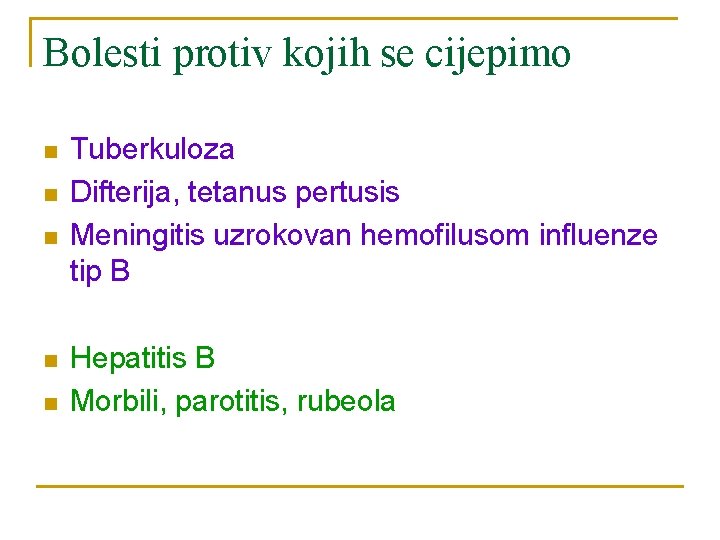 Bolesti protiv kojih se cijepimo n n n Tuberkuloza Difterija, tetanus pertusis Meningitis uzrokovan